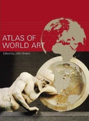 Atlas of World Art_John Onians_9781856693776_Laurence King Publishing