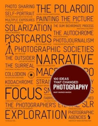 100 Ideas that Changed Photography_Mary Warner Marien_9781856697965_Laurence King Publishing