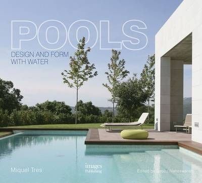 Pools: Design and Form with Water_Miquel Tres_9781864705867_Images Publishing Group Pty Ltd