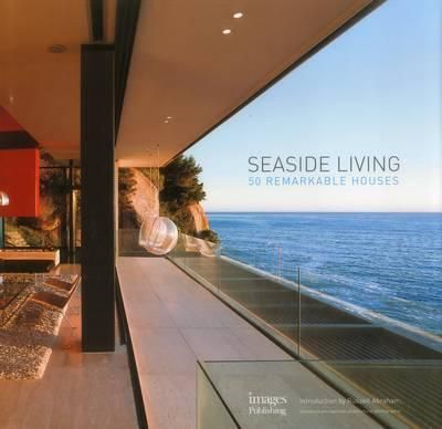  Seaside Living: 50 Remarkable Houses 