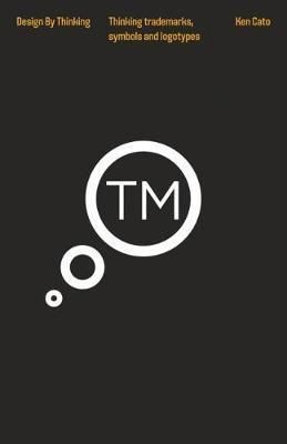 Thinking Trademarks, Symbols and Logotypes_Ken Cato_9781864706666_Images Publishing