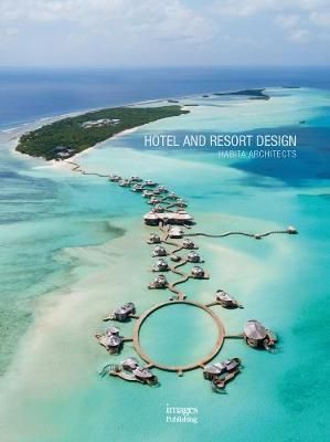  HOTEL AND RESORT DESIGN: HABITA ARCHITECTS _Habita Architects_9781864707472_Images Publishing Group Pty Ltd 