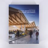  Contemporary Market Architecture : Planning and Design_Neil Tomlinson_9781864707809_Images Publishing Group Pty Ltd 