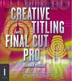  Creative Titling With Final Cut Pro_Diannah Morgan_9781904705154_Octopus Publishing Group 