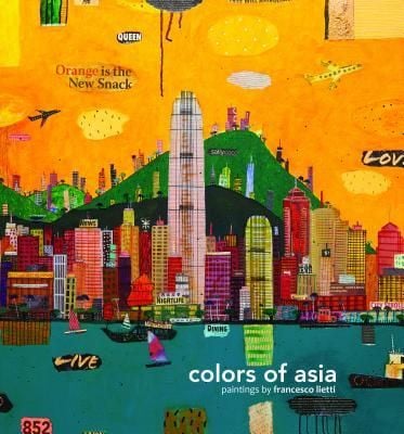 Colors of Asia : Painting by Francesco Lietti