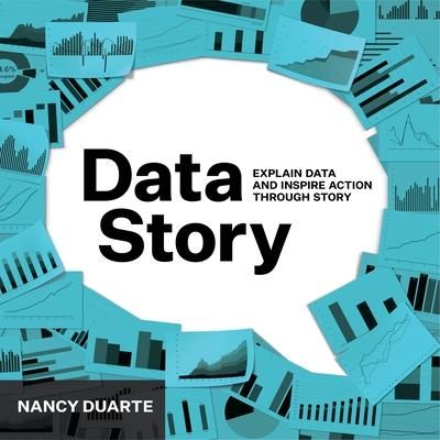  DataStory : Explain Data and Inspire Action Through Story_Nancy Duarte_9781940858982_Ideapress Publishing 