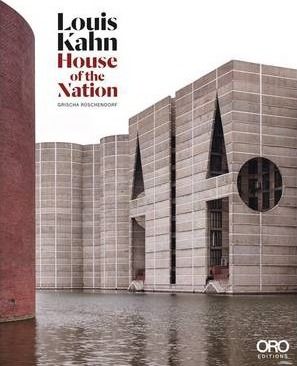  Louis Kahn: House of the Nation_Grischa Ruschendorf_9781941806357_Oro Editions 