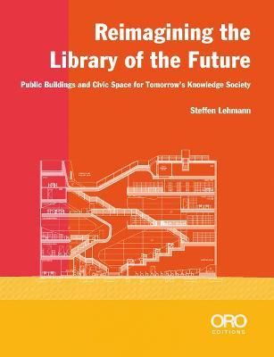Reimagining the Library of the Future : Public Buildings and Civic Space for Tomorrow's Knowledge Society