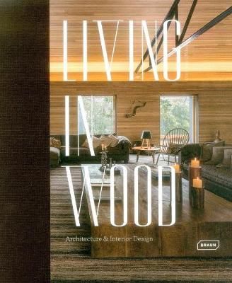 Living in Wood_Chris van Uffelen_9783037682180_Braun Publishing AG