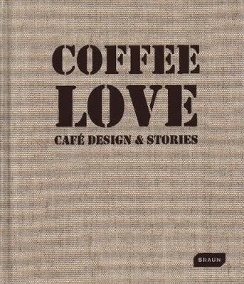  Coffee Love : Café Design & Stories_Markus Sebastian Braun_9783037682425_Braun 