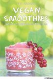  Vegan Smoothies: Natural and Energising Drinks for All Tastes_Eliq Maranik_9783848007158_Ullmann Publishing 