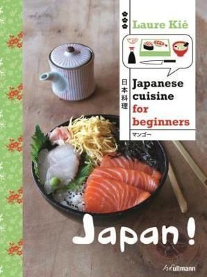  Japan!: Japanese Cuisine for Beginners_Laure Kie_9783848007547_Ullmann Publishing 