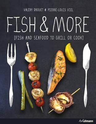 Fish and More: Fish and Seafood to Grill and Cook