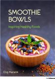  Smoothie Bowls: Inspiring Healthy Foods_Eliq Maranik_9783848009381_Ullmann Publishing 