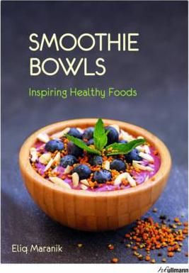  Smoothie Bowls: Inspiring Healthy Foods_Eliq Maranik_9783848009381_Ullmann Publishing 