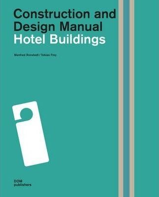  Construction and Design Manual: Hotel Buildings_Manfred Ronstedt_9783869223315_DOM Publishers 