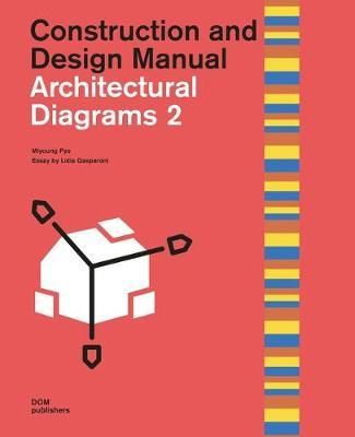  ARCHITECTURAL DIAGRAMS 2 CONSTRUCTION AND DESIGN _Miyoung Pyo_9783869226736_DOM Publishers 