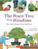  The Peace Tree from Hiroshima : The Little Bonsai with a Big Story 