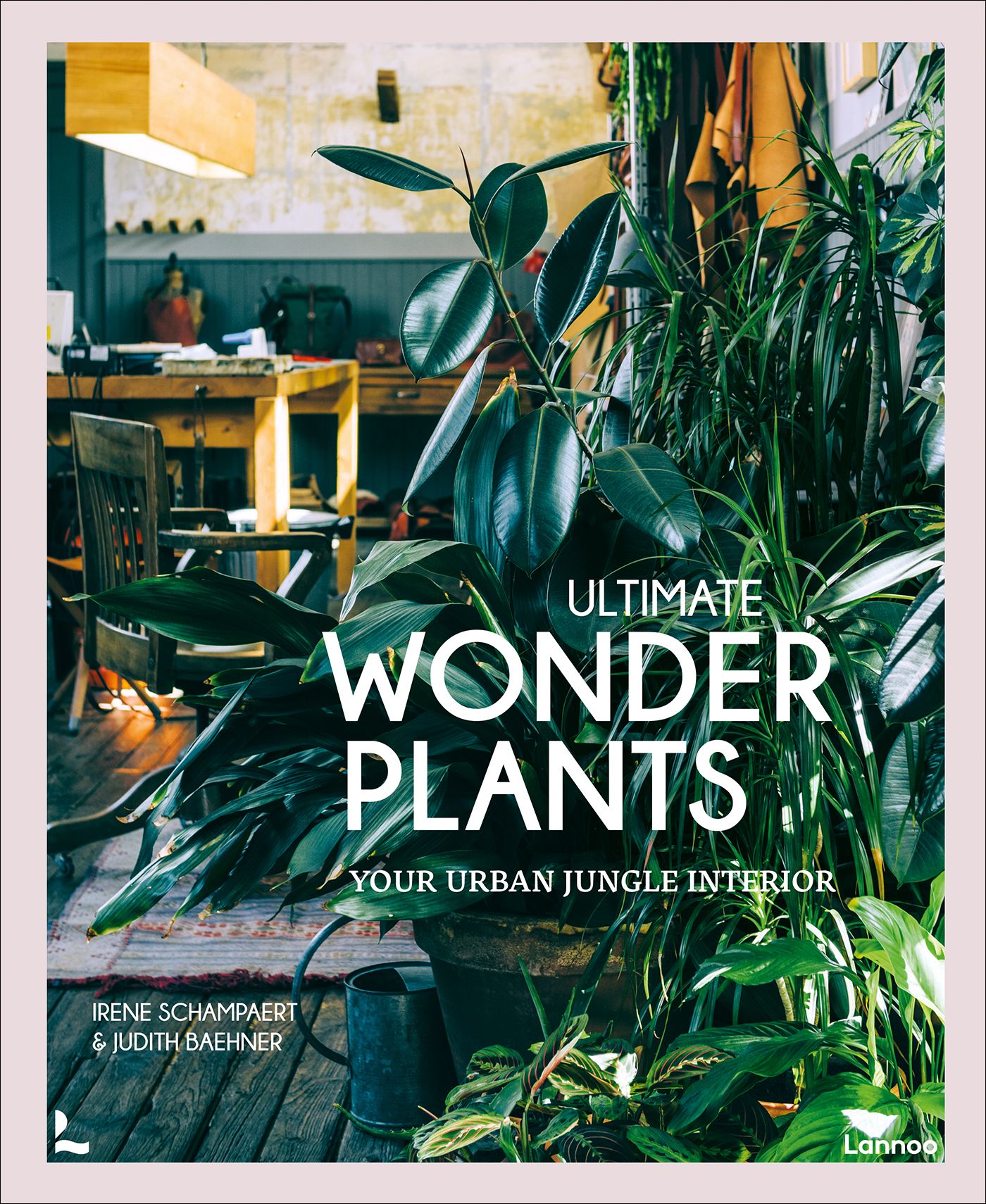  Ultimate Wonder Plants : Your Urban Jungle Interior_Irene Schampaert_9789401472050_Lannoo 