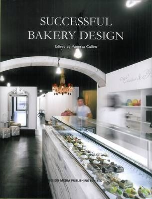  Successful Bakery Design _Vanessa Cullen_9789881566225_Design Media Publishing 