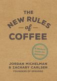  The New Rules of Coffee : A Modern Guide for Everyone 