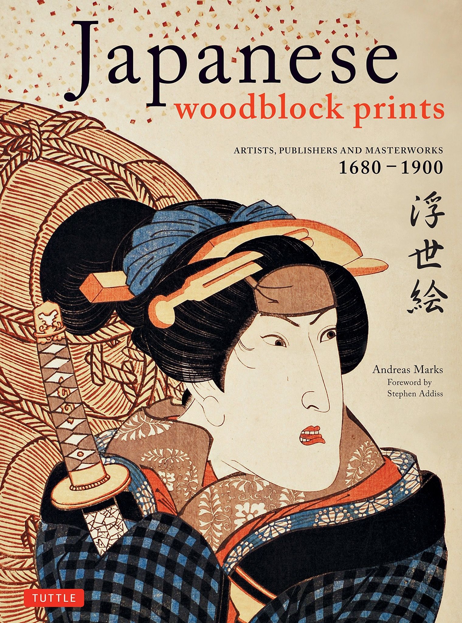  Japanese Woodblock Prints: Artists, Publishers and Masterworks: 1680 - 1900 