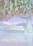  Preston Bailey: Designing with Flowers 
