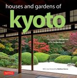  Houses and Gardens of Kyoto: Revised with a new foreword by Matthew Stavros 