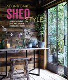  Shed Style: Decorating cabins, huts, pods, sheds & other garden rooms 