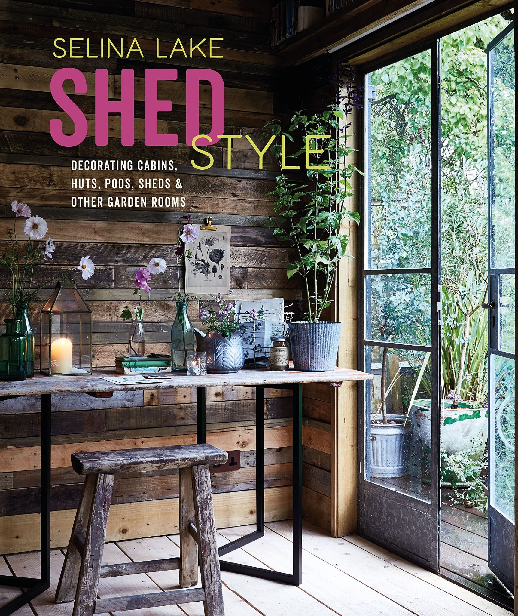  Shed Style: Decorating cabins, huts, pods, sheds & other garden rooms 