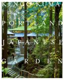  Kengo Kuma and the Portland Japanese Garden_Botond Bognár_9780847864669_Rizzoli International Publications 