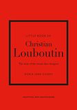  Little Book of Christian Louboutin: The Story of the Iconic Shoe Designer 