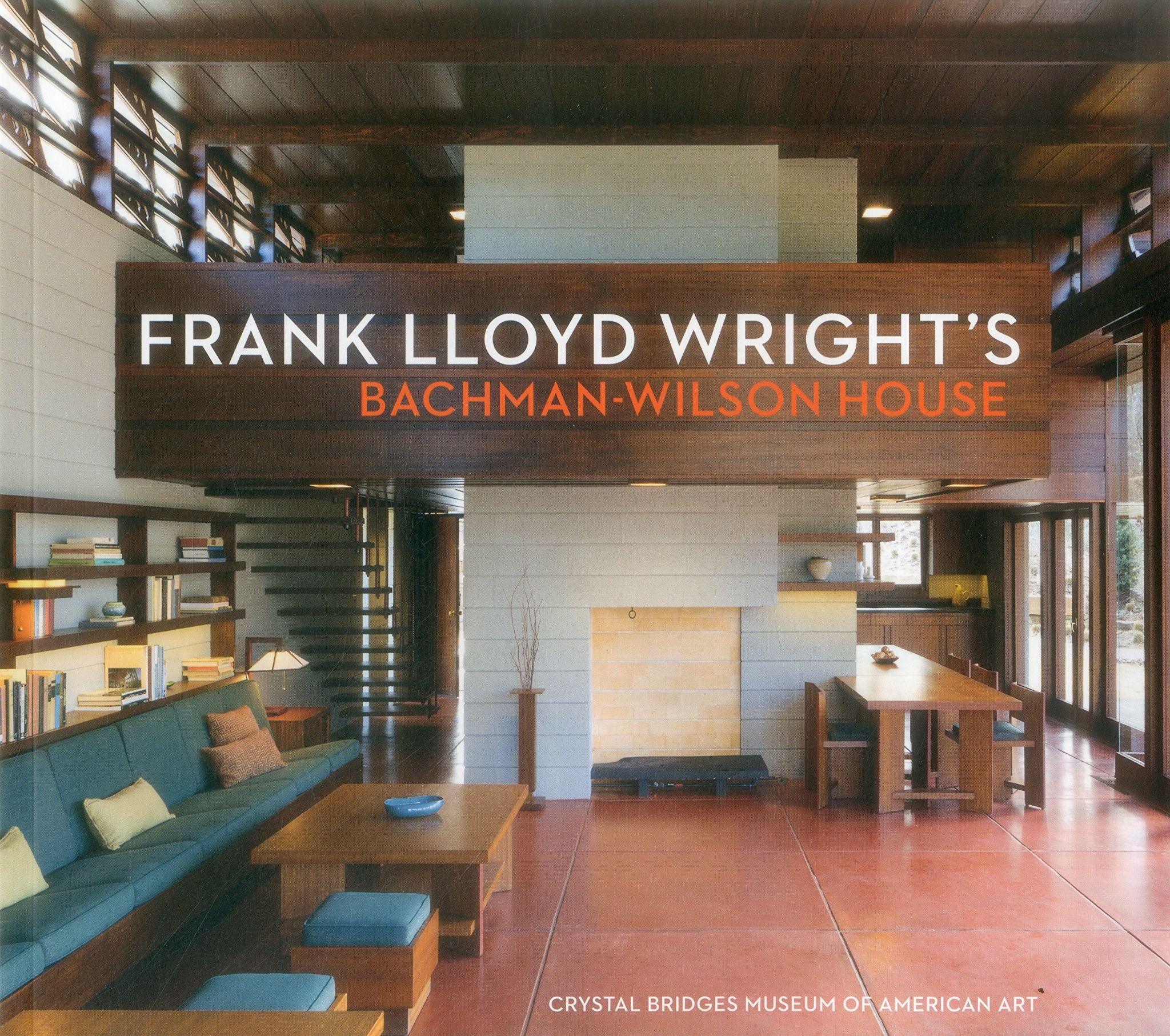  Frank Lloyd Wright's Bachman-Wilson House-Crystal Bridges Museum of American Art_Linda DeBerry_9781785510564_Scala Arts & Heritage Publishers Ltd 
