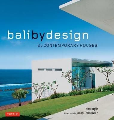  Bali by Design: 25 Contemporary Houses_ Kim Inglis & Jacob Termansen_9780804850339_Tuttle Publishing 