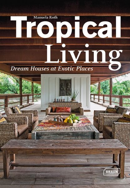 Tropical Living_Manuela Roth_9783037681794_Braun Publishing