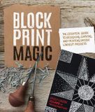  Block Print Magic : The Essential Guide to Designing, Carving, and Taking Your Artwork Further with Relief Printing_Emily Louise Howard_9781631596155_Rockport Publishers Inc. 