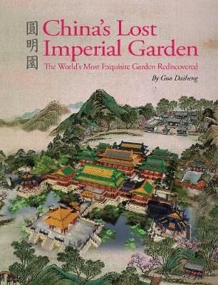  China's Lost Imperial Garden : The World's Most Exquisite Garden Rediscovered_Guo Daiheng_9781602200210_Shanghai Press 