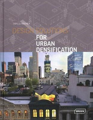 Design Solutions for Urban Densification_Sibylle Kramer_9783037682289_ Braun Publishing AG