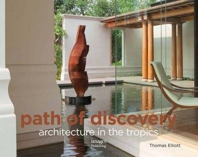  Path of Discovery: Architecture in the Tropics_Thomas Elliott_9781864705737_Images Publishing Group Pty Ltd 