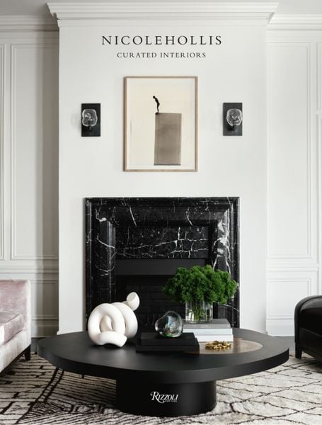 Curated Interiors: Nicole Hollis_Nicole Hollis_9780847864676_ Rizzoli International Publications