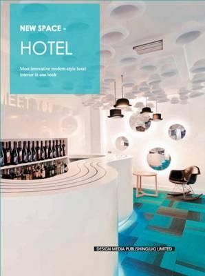 New Space-Hotel : Most Innovative Modern-Style Hotel Interior in One Book_New Space Editorial Team_9781910596722_Design Media Publishing (UK) Limited
