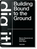  Bjarne Mastenbroek. Dig it! Building Bound to the Ground_Bjarne Mastenbroek_9783836578172_Taschen GmbH 