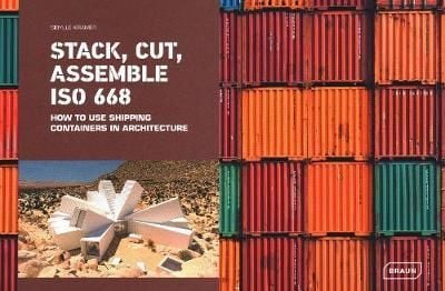 Stack, Cut, Assemble ISO 668 : How to use shipping containers in architecture_Sibylle Kramer_9783037682319_Braun Publishing