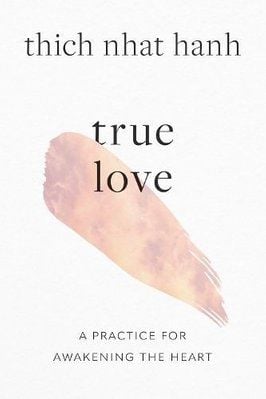  True Love: A Practice for Awakening the Heart 