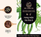 MỘC THANH TRÀ - ĐẬU ĐEN XANH LÒNG RANG MỘC VÀ HÀ THỦ Ô