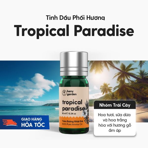 Tinh Dầu Phối Hương Tropical Paradise (Thiên Đường Nhiệt Đới) Xông Thơm Phòng HENY GARDEN