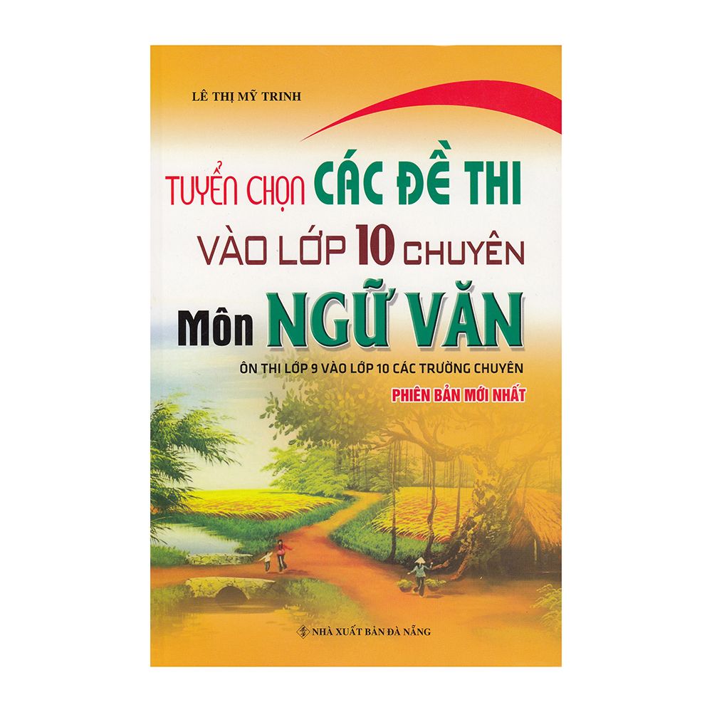  Tuyển Chọn Các Đề Thi Vào Lớp 10 Chuyên - Môn Ngữ Văn (Ôn Thi Lớp 9 Vào Lớp 10 Các Trường Chuyên) 