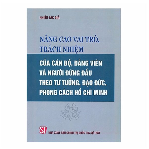  Nâng Cao Vai Trò, Trách Nhiệm Của Cán Bộ, Đảng Viên Và Người Đứng Đầu Theo Tư Tưởng, Đạo Đức, Phong Cách Hồ Chí Minh 