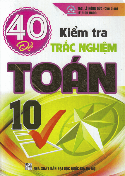  40 Đề Kiểm Tra Trắc Nghiệm Toán 10 
