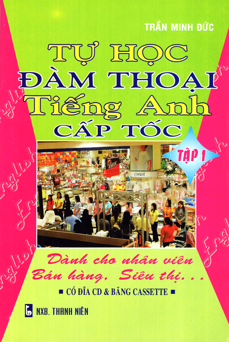  Tự Học Đàm Thoại Tiếng Anh Cấp Tốc - Tập 1 (Dành Cho Nhân Viên Bán Hàng, Siêu Thị, ...) 